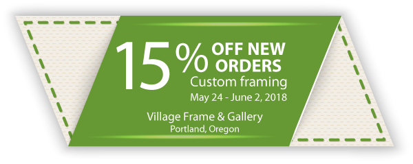 15% off new custom framing orders May 24, 2018 - June 2, 2018 at Village Frame & Gallery, Portland, Oregon